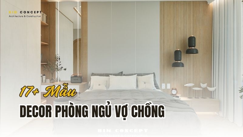 Decor nội thất phòng ngủ vợ chồng đẹp, lãng mạn