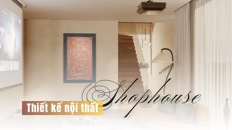 Thiết kế nội thất Shophouse hiện đại