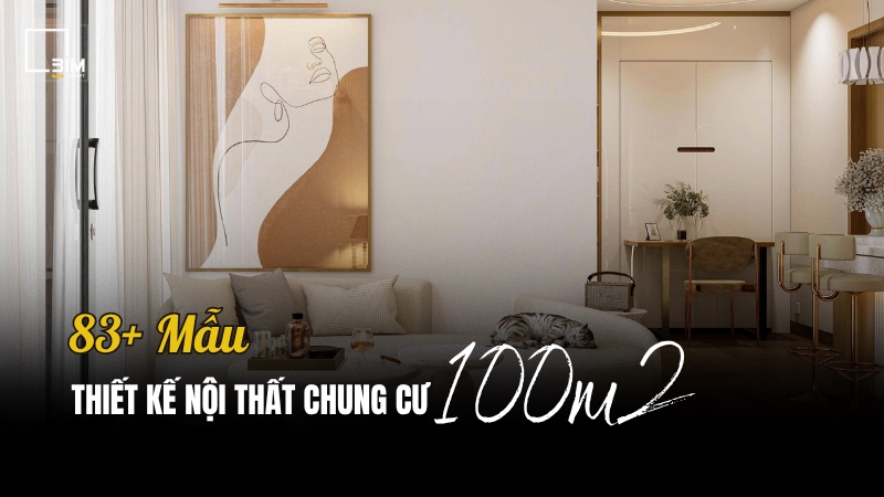 Thiết kế nội thất chung cư 100m2 đẹp ấn tượng