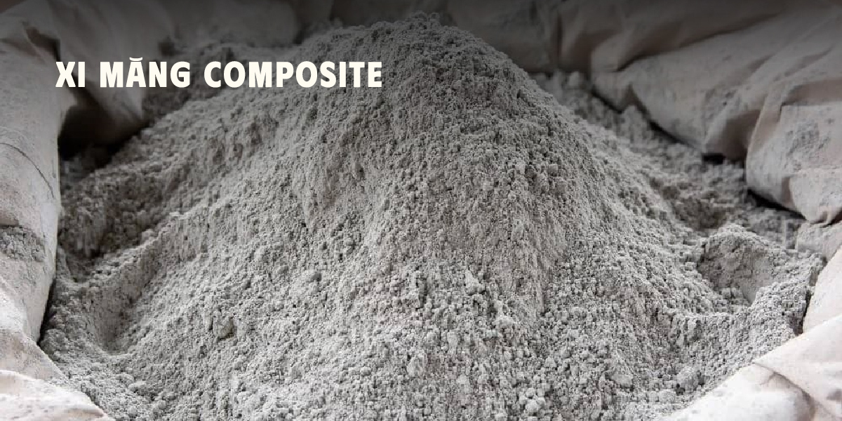 Xi măng composite là sự kết hợp giữa xi măng truyền thống với các vật liệu bổ sung