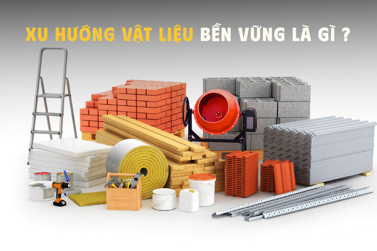 Trong bối cảnh xu hướng vật liệu xây dựng ngày càng hướng đến phát triển bền vững