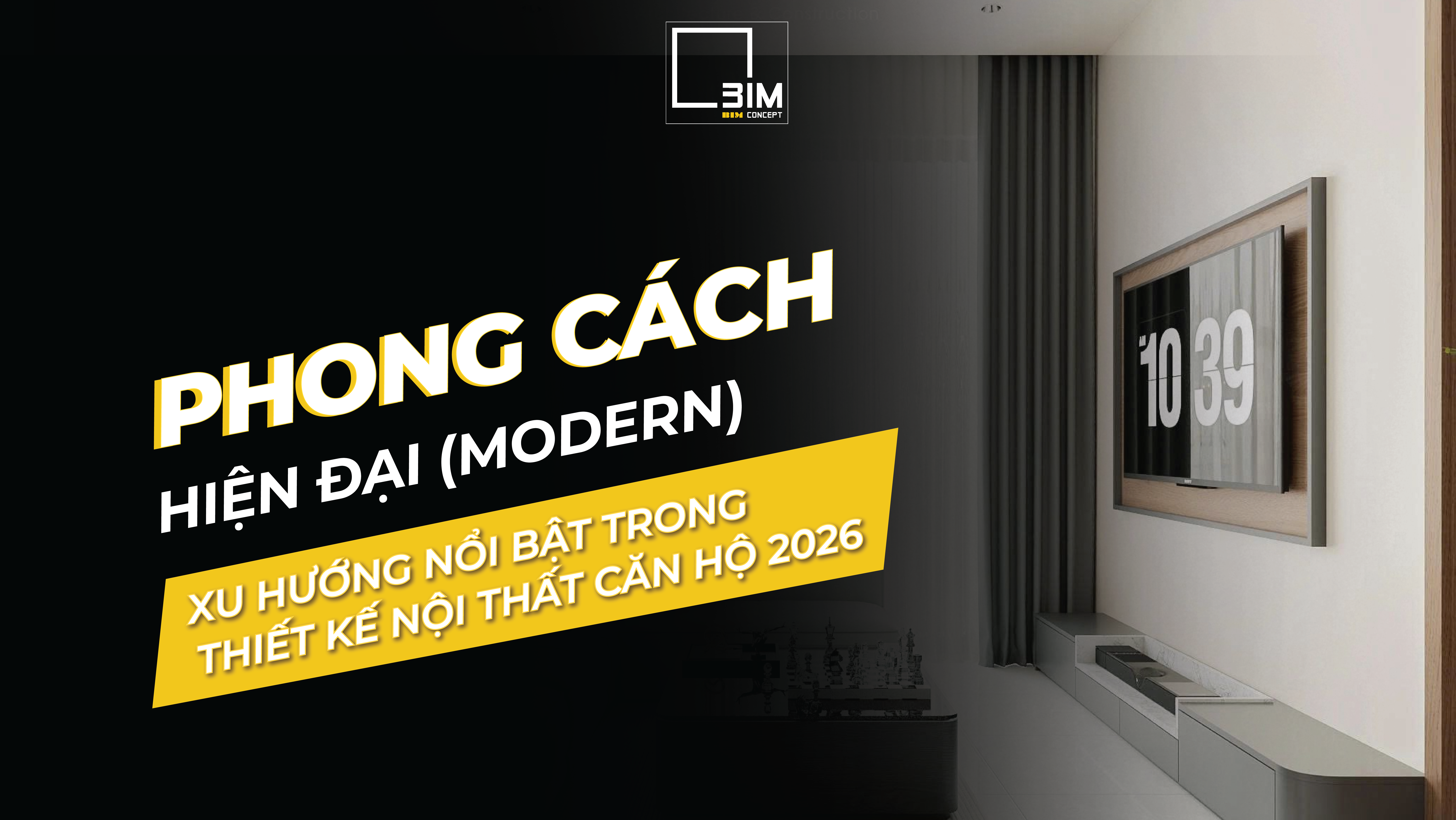 Phong cách hiện đại - Xu hướng nổi bật trong thiết kế nội thất căn hộ 2026